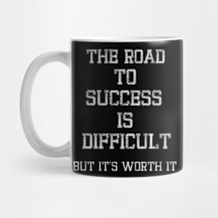 The road to success is difficult, but it's worth it Mug